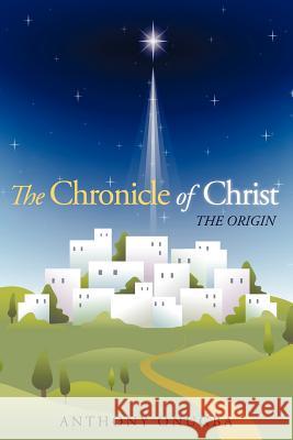 The Chronicle of Christ: The Origin Onugba, Anthony 9781449729943 Westbow Press - książka