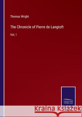 The Chronicle of Pierre de Langtoft: Vol. I Thomas Wright 9783752562842 Salzwasser-Verlag - książka