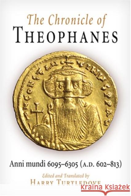 The Chronicle of Theophanes: Anni Mundi 6095-6305 (A.D. 602-813) Theophanes                               Harry Turtledove 9780812211283 University of Pennsylvania Press - książka