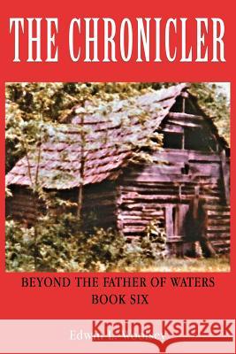 The Chronicler: Beyond the Father of Waters - Book Six Edwin L. Woolsey 9781545632574 Xulon Press - książka