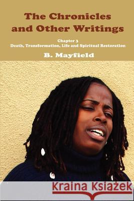 The Chronicles and Other Writings: Chapter 3 Death, Transformation, Life and Spiritual Restoration B. Mayfield 9781410747976 Authorhouse - książka