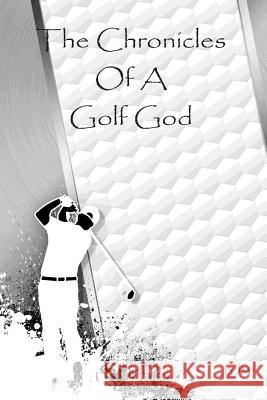 The Chronicles of a Golf God B. J. M 9781496098825 Createspace - książka