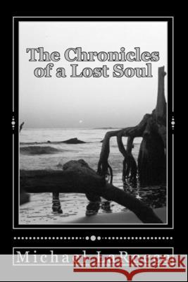 The Chronicles of a Lost Soul Michael Larocca 9781478197928 Createspace - książka