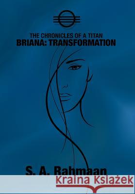 The Chronicles of a Titan, Briana: Transformation Rahmaan, S. A. 9781463424947 Authorhouse - książka