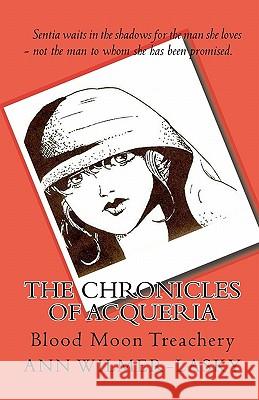 The Chronicles of Acqueria: Blood Moon Treachery Ann Wilmer-Lasky Vernon Ray Wilme 9781442180987 Createspace - książka