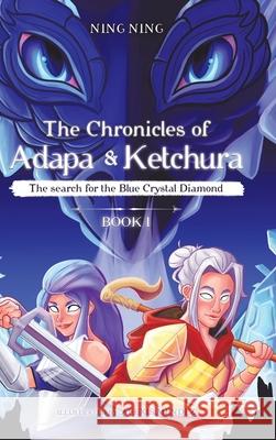 The Chronicles of Adapa and Ketchura: The Search for the Blue Crystal Diamond Ning Ning Alexis Mendez 9780228844792 Tellwell Talent - książka