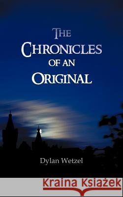 The Chronicles of an Original Dylan Wetzel 9781466953192 Trafford Publishing - książka