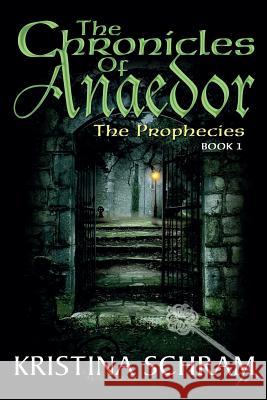 The Chronicles of Anaedor: The Prophecies: Book One Kristina Schram 9781939397157 Mischief Maker Media - książka