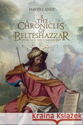The Chronicles of Belteshazzar David Lantz Shelley Savoy 9781737611400 David Lantz - książka