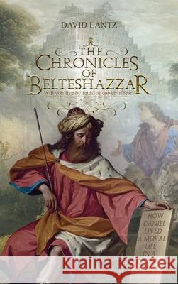 The Chronicles of Belteshazzar David Lantz, Shelley Savoy 9781737611417 David L. Lantz - książka
