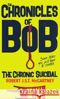 The Chronicles of Bob: The Chronic Suicidal Robert J. S. T. McCartney Rachel Small 9780998393049 A.B.Normal Publishing and Media Group - książka