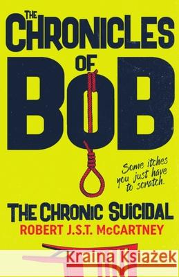 The Chronicles of Bob: The Chronic Suicidal Robert J. S. T. McCartney Rachel Small 9780998393063 A.B.Normal Publishing & Media Group - książka