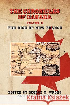 The Chronicles of Canada: Volume II - The Rise of New France Wrong, George M. 9781934757451 Fireship Press - książka