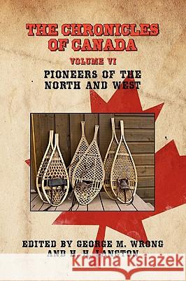 The Chronicles of Canada: Volume VI - Pioneers of the North and West Wrong, George M. 9781934757499 Fireship Press - książka