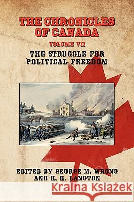 The Chronicles of Canada: Volume VII - The Struggle for Political Freedom Wrong, George M. 9781934757505 Fireship Press - książka