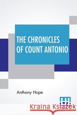 The Chronicles Of Count Antonio Anthony Hope 9789356141308 Lector House - książka