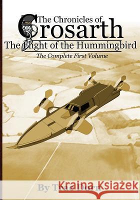 The Chronicles of Crosarth: The Flight of the Hummingbird: The Complete Volume One Trae Dorn 9781492352099 Createspace - książka