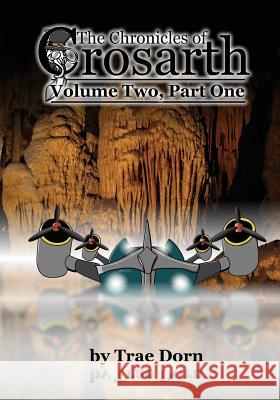 The Chronicles of Crosarth: Volume Two, Part One: A Steampunk Adventure Trae Dorn 9781502497338 Createspace - książka