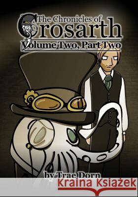 The Chronicles of Crosarth: Volume Two, Part Two: A Steampunk Adventure Trae Dorn 9781530558131 Createspace Independent Publishing Platform - książka