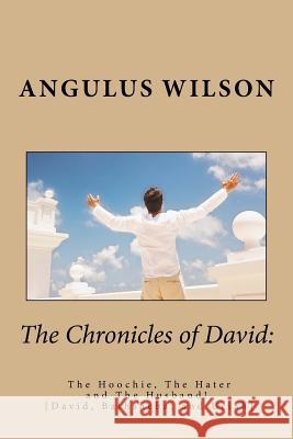 The Chronicles of David: The Hoochie, The Hater and The Husband! Angulus D. Wilson 9781720894728 Createspace Independent Publishing Platform - książka