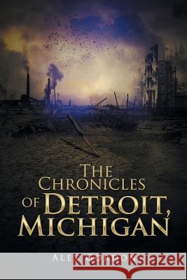 The Chronicles of Detroit, Michigan Alex Gordon 9781524522735 Xlibris - książka