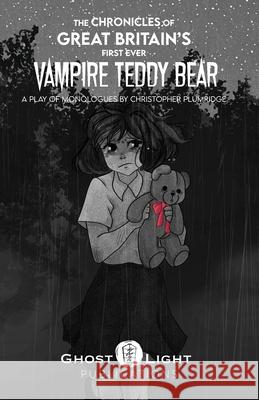The Chronicles of Great Britain's First Ever Vampire Teddy Bear Christopher Plumridge 9781964045054 Ghost Light Publications - książka