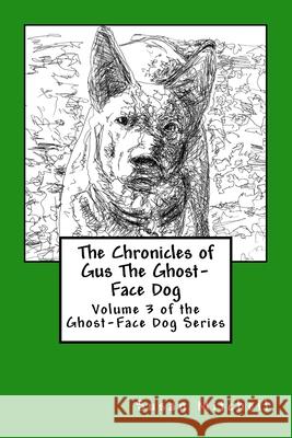 The Chronicles of Gus The Ghost-Face Dog: Volume 3 of the Ghost-Face Dog Series Mitchell, Susan 9781523864942 Createspace Independent Publishing Platform - książka