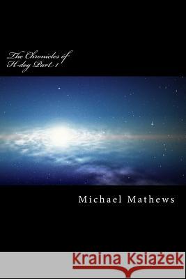 The Chronicles of H-dog Part 1 Mathews, Michael T. 9781537491493 Createspace Independent Publishing Platform - książka