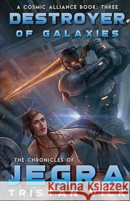 The Chronicles of Jegra: Destroyer of Galaxies Tristan Vick 9781950106042 Regolith Publications - książka