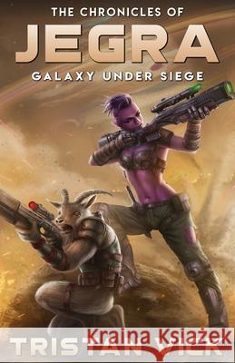 The Chronicles of Jegra: Galaxy Under Siege Tristan Vick 9781950106066 Regolith Publications - książka