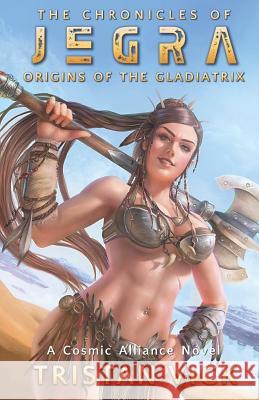 The Chronicles of Jegra: Origins of the Gladiatrix Tristan Vick Sheila Shedd 9781987770858 Createspace Independent Publishing Platform - książka