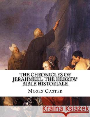 The Chronicles Of Jerahmeel: The Hebrew Bible Historiale Gaster, M. 9781463652739 Createspace Independent Publishing Platform - książka