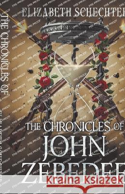 The Chronicles of John Zebedee Elizabeth Schechter   9781952598494 Elizabeth Schechter - książka