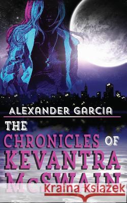 The Chronicles of Kevantra McSwain MR Alexander Garcia 9781489533708 Createspace - książka