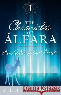 The Chronicles of Álfara: Book One: The Lights of the North Hardy-Sims, Millie 9781470960889 Lulu.com - książka