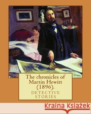 The chronicles of Martin Hewitt (1896). By: Arthur Morrison: detective stories (Original Classics) Morrison, Arthur 9781979401326 Createspace Independent Publishing Platform - książka