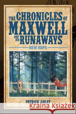 The Chronicles of Maxwell and His Runaways: New Hope Coley, Patrick 9781493166879 Xlibris Corporation - książka