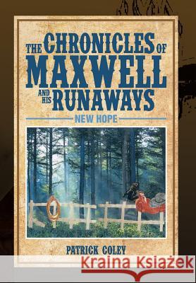 The Chronicles of Maxwell and His Runaways: New Hope Coley, Patrick 9781493166886 Xlibris Corporation - książka