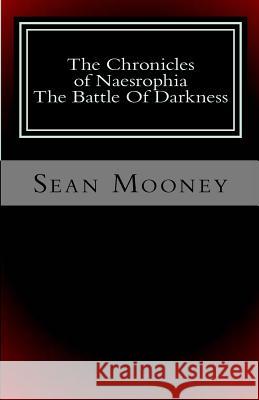 The Chronicles of Naesrophia: The Battle Of Darkness Mooney, Sean 9781517502676 Createspace - książka