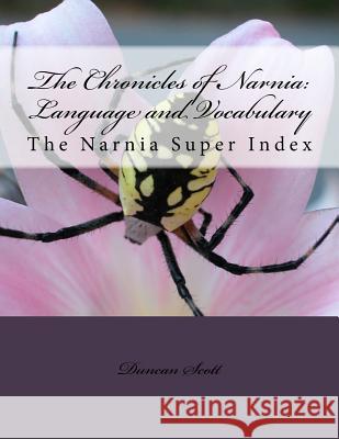 The Chronicles of Narnia: Language and Vocabulary: The Narnia Super Index Duncan M. Scott 9781499324365 Createspace - książka