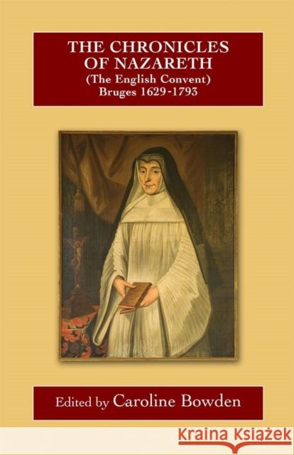 The Chronicles of Nazareth (the English Convent), Bruges: 1629-1793 Bowden, Caroline 9780902832312 John Wiley & Sons - książka