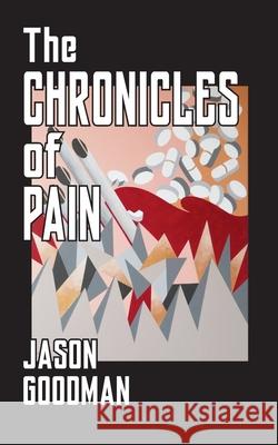 The Chronicles of Pain Jason Goodman 9780578849508 Alchemy Studio Inc - książka