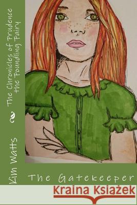 The Chronicles of Prudence, the Foundling Fairy: Vol. 1: The Gatekeeper Kim Watts 9781500344245 Createspace - książka