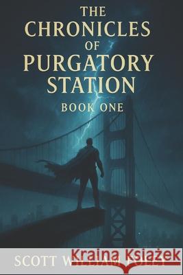 The Chronicles Of Purgatory Station: Book One Scott William Foley   9798840362280 Independently Published - książka