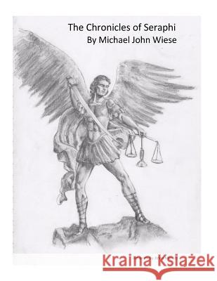 The Chronicles of Seraphi Michael John Wiese 9781978421752 Createspace Independent Publishing Platform - książka