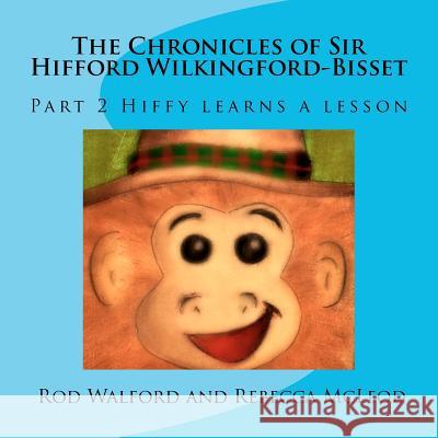 The Chronicles of Sir Hifford Wilkingford-Bisset: Part 2 Hiffy learns a lesson McLeod, Rebecca 9781475285642 Createspace - książka