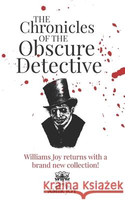 The Chronicles of the Obscure Detective: Williams Joy returns with a brand new collection! Amir Joy 9781735650852 Amirjoy.Net - książka