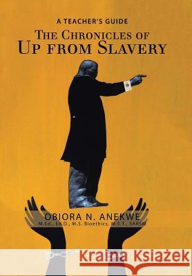 The Chronicles of up from Slavery: A Teacher's Guide Obiora N Anekwe 9781984518477 Xlibris Us - książka