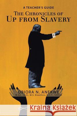 The Chronicles of up from Slavery: A Teacher's Guide Obiora N Anekwe 9781984518484 Xlibris Us - książka