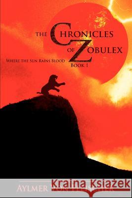 The Chronicles of Zobulex: Book 1 Von Fleischer, Aylmer 9780595438969 iUniverse - książka